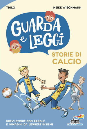 Storie di calcio. Guarda e leggi. Ediz. illustrata