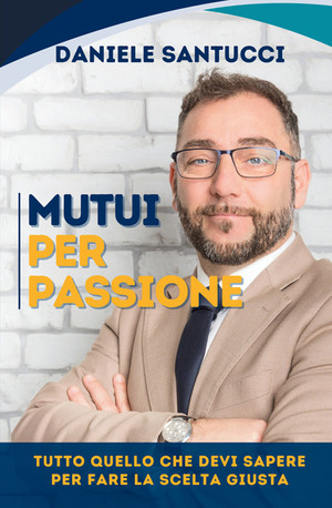 Mutui per passione. Tutto quello che devi sapere per fare la scelta giusta