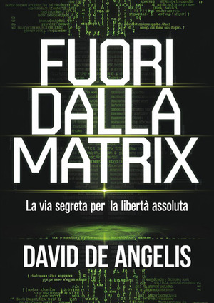 Fuori dalla Matrix. La via segreta per la libertà assoluta