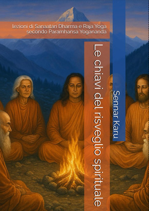 Le chiavi del risveglio spirituale. Lezioni di Sanaatan Dharma e Raja Yoga secondo Paramhansa Yogananda