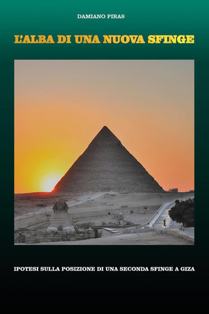 L' alba di una nuova Sfinge. Ipotesi sulla posizione di una seconda Sfinge a Giza