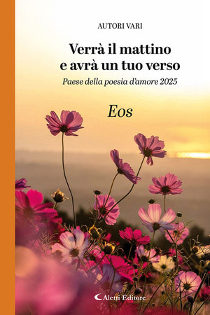 Verrà il mattino e avrà un tuo verso. Paese della poesia d’amore 2025