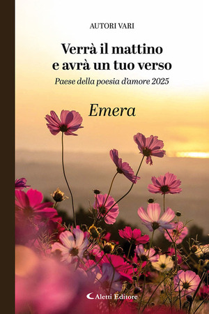 Verrà il mattino e avrà un tuo verso. Paese della poesia d’amore 2025. Emera
