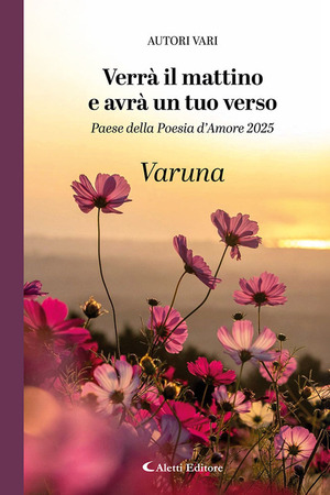 Verrà il mattino e avrà un tuo verso. Paese della poesia d’amore 2025. Varuna