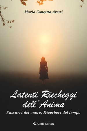 Latenti riecheggi dell’anima. Sussurri del cuore, riverberi del tempo