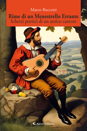 Rime di un menestrello errante. Scherzi poetici di un antico cantore