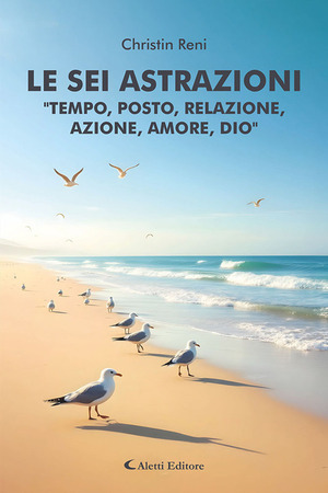 Le sei astrazioni «Tempo, posto, relazione, azione, amore, Dio»