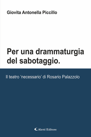 Per una drammaturgia del sabotaggio. Il teatro «necessario» di Rosario Palazzolo