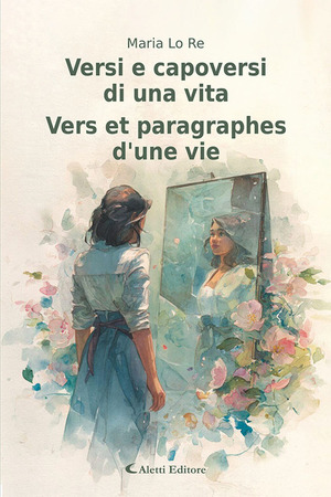 Versi e capoversi di una vita-Vers et paragraphes d’une vie. Ediz. bilingue