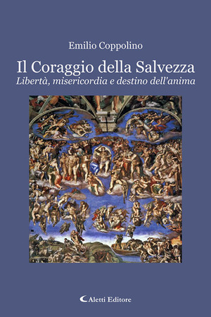 Il coraggio della salvezza. Libertà, misericordia e destino dell'anima
