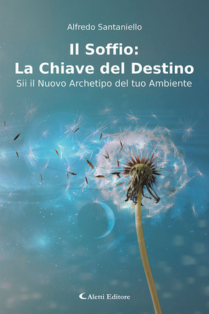 Il soffio: la chiave del destino. Sii il nuovo archetipo del tuo ambiente