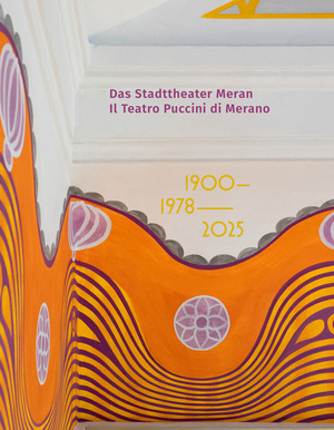 Das Stadttheater Meran. Il Teatro Puccini di Merano. 1900 1978 2025
