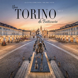 Una Torino da Batticuore. La città come non l'hai mai vista