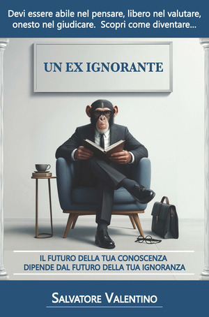 Un ex ignorante. Il futuro della tua conoscenza dipende dal futuro della tua ignoranza
