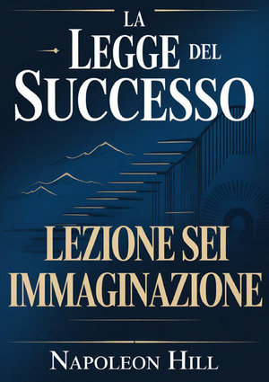 La legge del successo. Lezione 6. Immaginazione