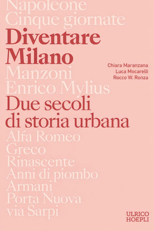 Diventare Milano. Due secoli di storia urbana