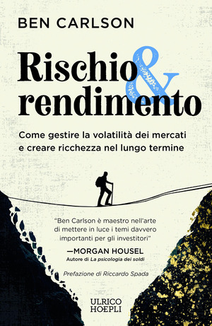 Rischio & rendimento. Come gestire la volatilità dei mercati e creare ricchezza nel lungo termine