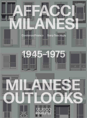 Affacci milanesi-Milanese outlooks 1945-1975. Ediz. illustrata