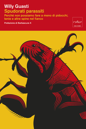 Spudorati parassiti. Perché non possiamo fare a meno di pidocchi, tenie e altre spine nel fianco