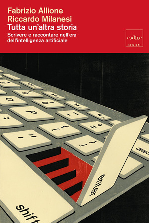 Tutta un altra storia. Scrivere e raccontare nell’era dell’intelligenza artificiale
