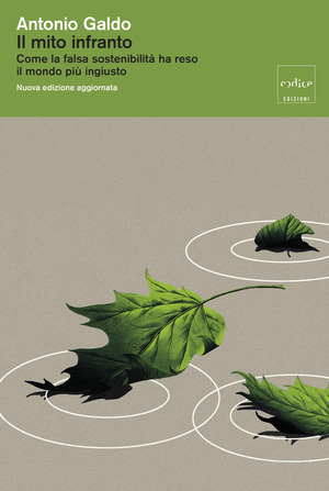 Il mito infranto. Come la falsa sostenibilità ha reso il mondo più ingiusto. Nuova ediz.