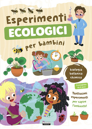 Esperimenti ecologici per bambini. Biologia, botanica e chimica. Tantissimi esperimenti per capire l'ambiente