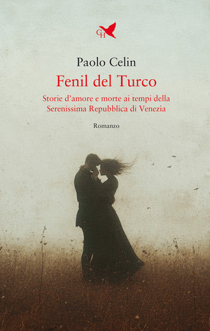 Fenil del Turco. Storie d’amore e morte ai tempi della Serenissima Repubblica di Venezia