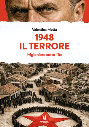 1948. Il terrore. Prigioniere sotto Tito