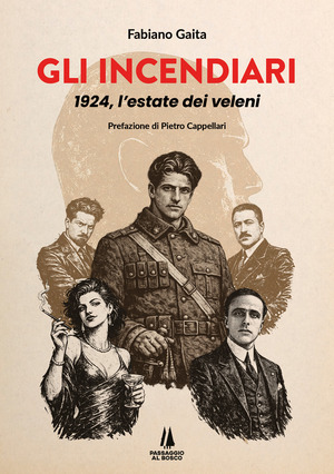 Gli incendiari. 1924, l'estate dei veleni