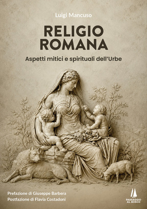 Religio Romana. Aspetti mitici e spirituali dell'Urbe