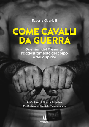 Come cavalli da guerra. Guerrieri del presente: l'addestramento del corpo e dello spirito