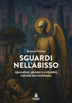 Sguardi nell'abisso. Apocalissi, gender e virtualità nell'età del nichilismo