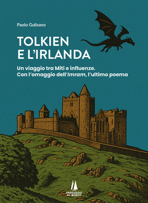 Tolkien e l'Irlanda. Un viaggio tra miti e influenze. Con l'omaggio dell'«Imram», l'ultimo poeta