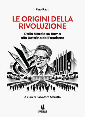 Le origini della rivoluzione. Dalla Marcia su Roma alla Dottrina del Fascismo