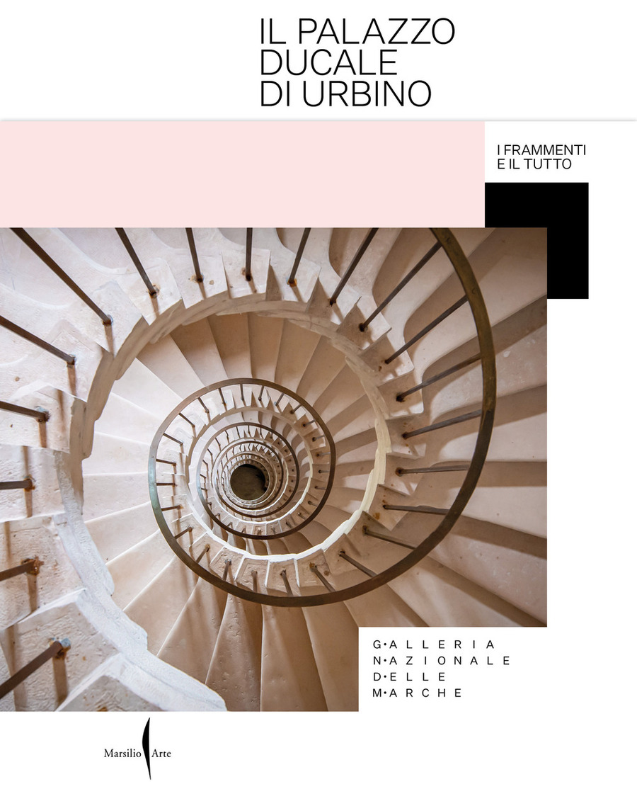 Il Palazzo Ducale di Urbino. I frammenti e il tutto. Ediz. a colori
