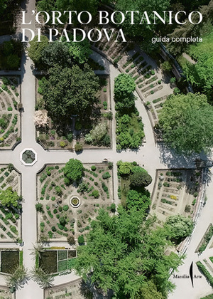 L' Orto botanico di Padova. Guida completa