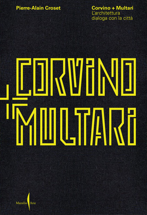 Corvino + Multari. L'architettura dialoga con la città. Ediz. illustrata