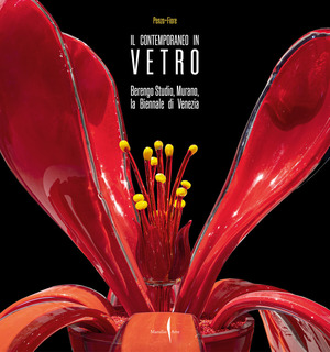 Il contemporaneo in vetro. Berengo Studio, Murano, la Biennale di Venezia. Ediz. a colori