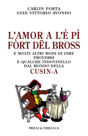 L' amor a l'é pì fòrt dël bross. E molti altri modi di dire, proverbi e qualche indovinello dal mondo della cusin-a