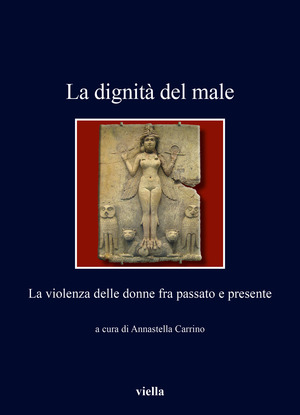 La dignità del male. La violenza delle donne fra passato e presente