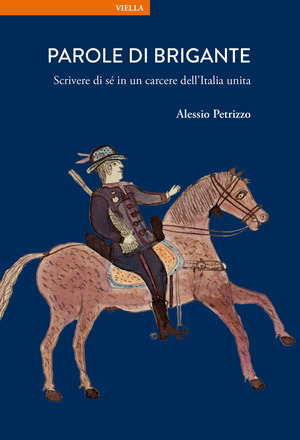 Parole di brigante. Scrivere di sé in un carcere dell’Italia unita
