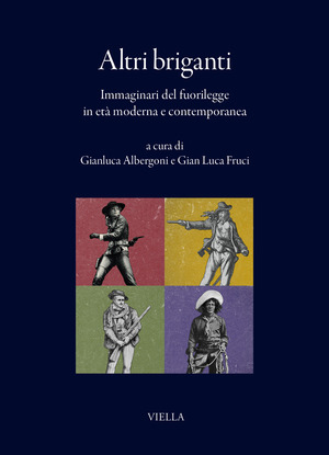 Altri briganti. Immaginari del fuorilegge in età moderna e contemporanea
