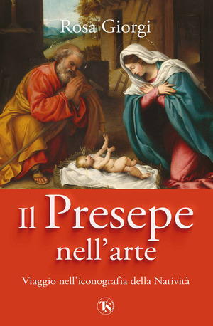 Il presepe nell'arte. Viaggio nell’iconografia della Natività. Ediz. illustrata