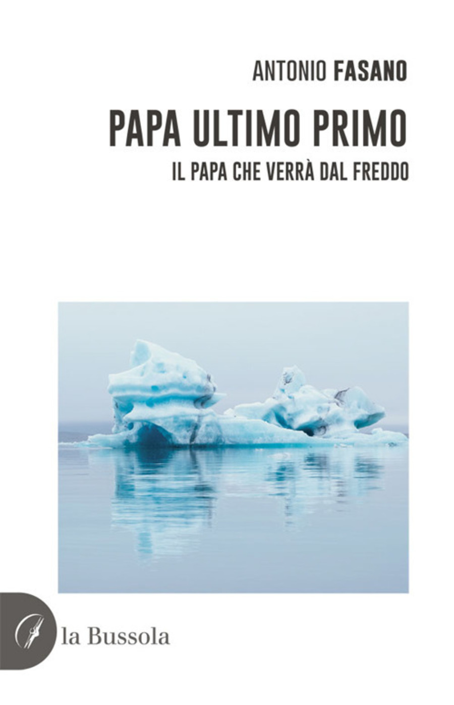 Papa Ultimo Primo. Il papa che verrà dal freddo