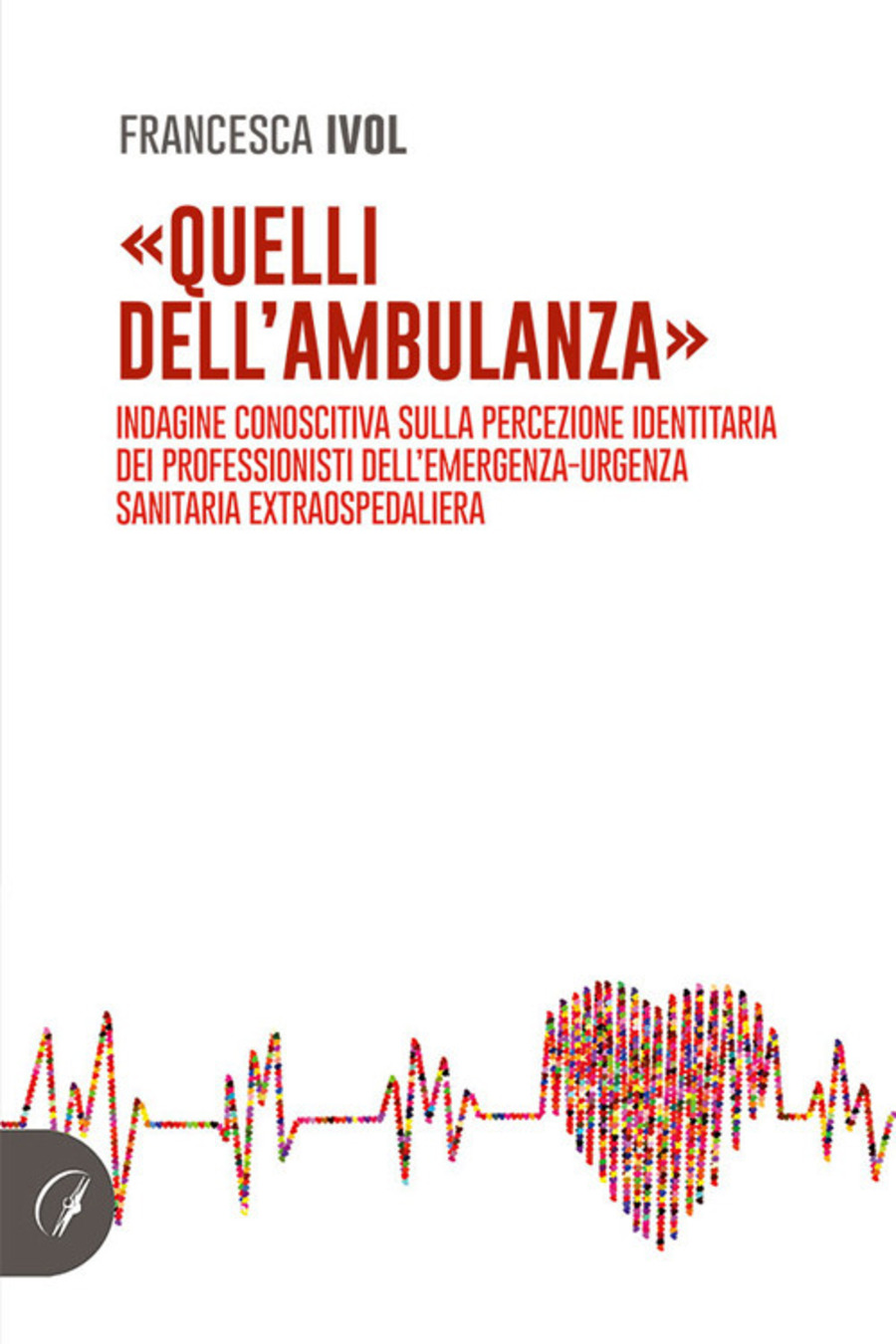 «Quelli dell'ambulanza». Indagine conoscitiva sulla percezione identitaria dei professionisti dell'emergenza-urgenza sanitaria extraospedaliera
