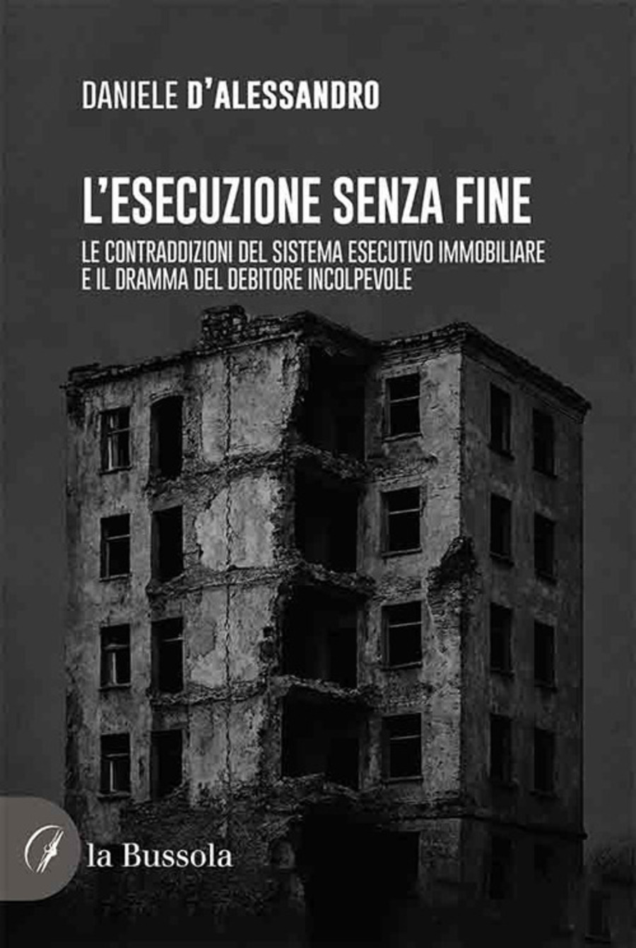 L' esecuzione senza fine. Le contraddizioni del sistema esecutivo immobiliare e il dramma del debitore incolpevole