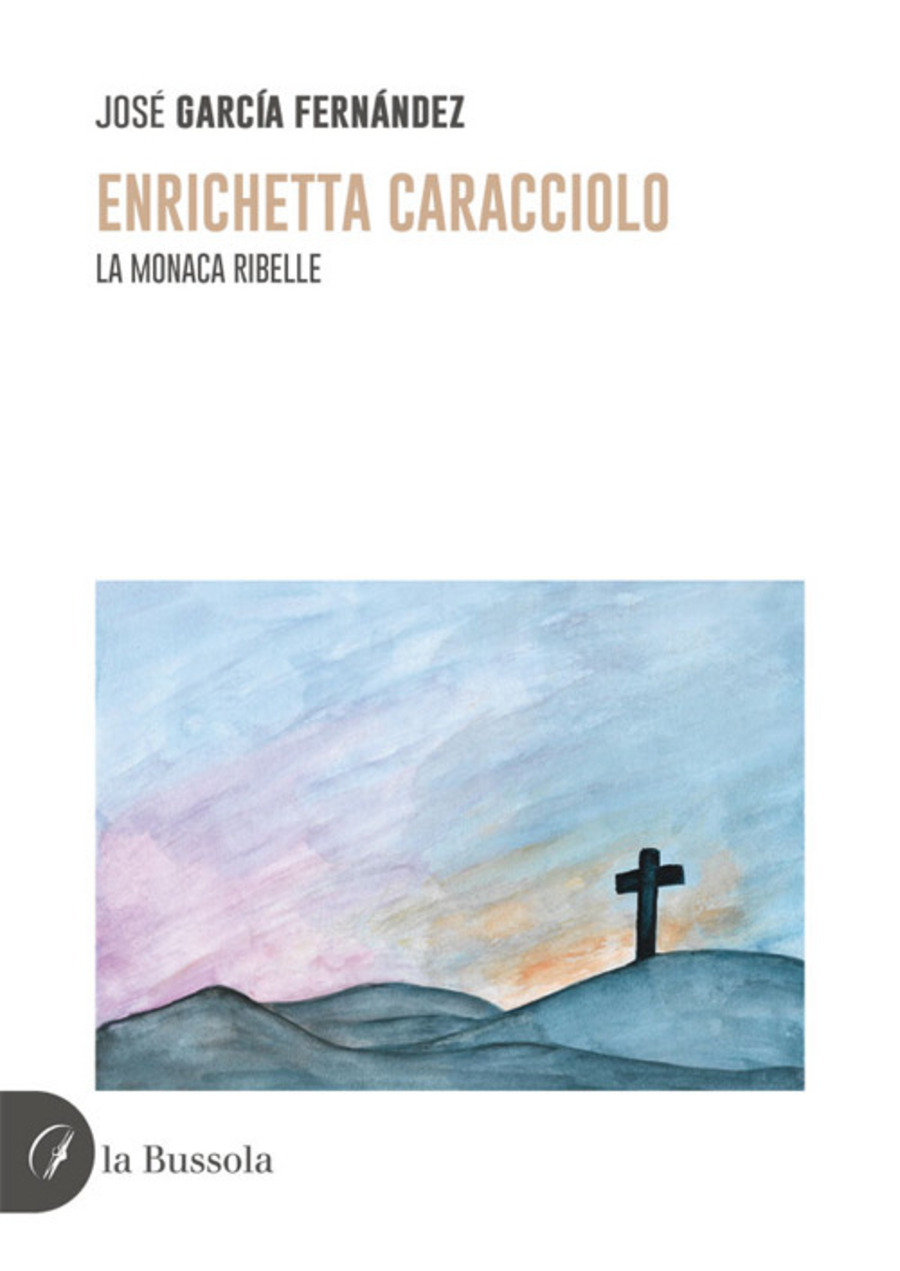 Enrichetta Caracciolo. La monaca ribelle. Nuova ediz.