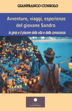 Avventure, viaggi, esperienze del giovane Sandro. La gioia e il piacere della vita e della conoscenza