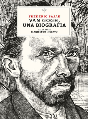 Van Gogh, una biografia. Dalla serie Manifesto incerto Van Gogh, una biografia. Dalla serie Manifesto incerto