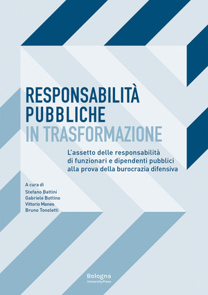 Responsabilità pubbliche in trasformazione. L’assetto delle responsabilità dei funzionari e dipendenti pubblici alla prova della burocrazia difensiva
